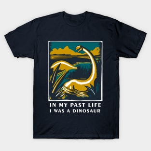 In my past life I was a dinosaur - Dinosaur T Shirt T-Shirt